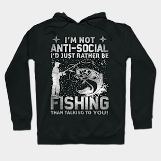 I'm not anti-social I'd just rather be fishing than talking to you Hoodie